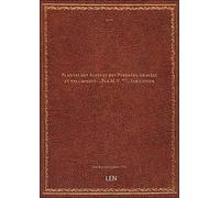 Plantes des Alpes et des Pyrénées, gravées et enluminées ... Par M. V.***... 1er cahier