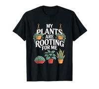 Plantes D'intérieur My Plants are Rooting for Me T-Shirt