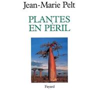 Plantes en péril - Jean-Marie Pelt - Fayard - broché - Livre