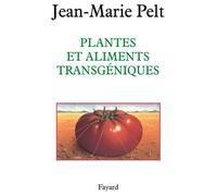 Plantes et aliments transgéniques - Jean-Marie Pelt - Fayard - Livre
