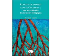 Plantes et animaux venus d'ailleurs : Une brève histoire des invasions biologiques