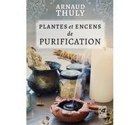 Arnaud Thuly – Plantes et encens de purification – Essai – Broché – Vega