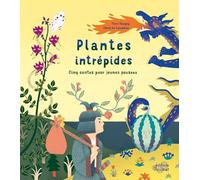 Plantes intrépides - cinq contes pour jeunes pousses