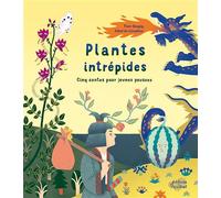 Plantes intrépides - Fleur Daugey - Du Ricochet Eds - cartonné - Contes et légendes jeunesse