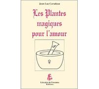 Plantes magiques pour l'amour - Jean-Luc Caradeau - Librairie De L'inconnu - broché - Livre
