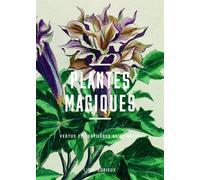 Plantes Magiques - Vertus Et Sortilèges De La Nature