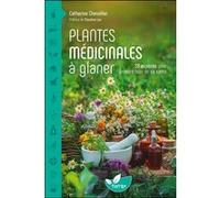 Plantes médicinales à glaner - 58 espèces pour prendre soin de sa santé Catherine Chevallier (Auteur)