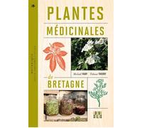 Plantes médicinales de Bretagne Cueillir, transformer et utiliser - Mickael Mary - Locus Solus - broché - Guide