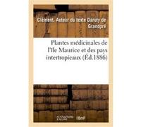 Plantes médicinales de l'île Maurice et des pays intertropicaux Daruty De Grandpre Clement (Auteur)