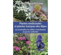 Plantes médicinales et plantes toxiques des Alpes