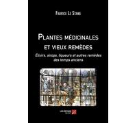 Plantes médicinales et vieux remèdes Élixirs, sirops, liqueurs et autres remèdes des temps anciens - Fabrice Le Stang - Du Net Eds - broché - Guide