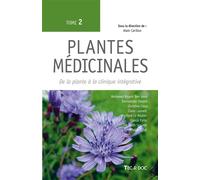 Plantes médicinales (Tome 2) De la plante à la clinique intégrative - Alain CARILLON - Technique Et Documentation - broché - Guide
