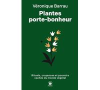 Plantes porte-bonheur: Rituels, croyances et pouvoirs cachés du monde végétal