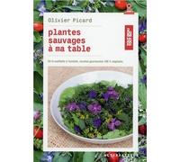 Plantes sauvages à ma table: De la cueillette à l'assiette, recettes gourmandes 100 % végétales