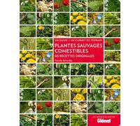 Plantes sauvages comestibles: 40 recettes originales