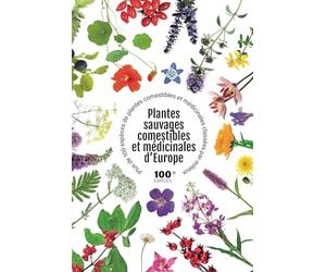 Plantes sauvages comestibles et médicinales d’Europe: Plus de 100 espèces de plantes comestibles et médicinales classées par milieux