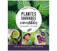 Plantes sauvages comestibles – Tous les secrets d'un cueilleur de plantes – Larousse
