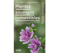 Plantes Sauvages Comestibles - Les 200 Espèces Courantes Les Plus Importantes - Les Reconnaitre, Les Récolter, Les Utiliser