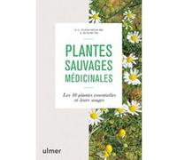 Plantes Sauvages Médicinales - Les 50 Plantes Essentielles Et Leurs Usages
