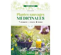 Plantes sauvages médicinales: Reconnaître, récolter, préparer