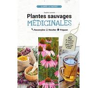 Plantes sauvages médicinales: Reconnaître, récolter, préparer