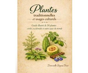 Plantes Traditionnelles et Usages Culturels: Guide Illustré de 50 Plantes créoles, occidentales et autres pays du monde