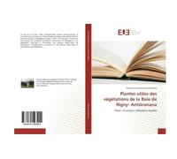 Plantes utiles des végétations de la Baie de Rigny- Antsiranana - Stéphan Richard Rakotonandrasana - Universitaires Europeennes - broché - Essai