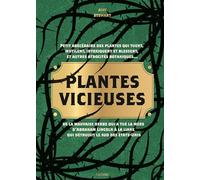 Plantes vicieuses: Petit abécédaire des plantes qui tuent, intoxiquent, blessent, et autres atrocités botaniques...