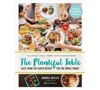 Plantiful Table Easy FromtheEarth Recipes for the Whole Family by Andrea Duclos Andrea Duclos, (Auteur)