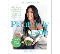 Plantifully Lean: 125+ Simple and Satisfying Plant-Based Recipes for Health and Weight Loss: A Cookbook