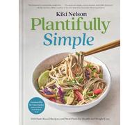 Plantifully Simple: 100 Plant-Based Recipes and Meal Plans for Health and Weight-Loss (A Cookbook)