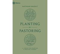 Planting by Pastoring: A Vision for Starting a Healthy Church