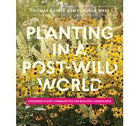 Planting in a Post-Wild World: Designing Plant Communities for Resilient Landscapes