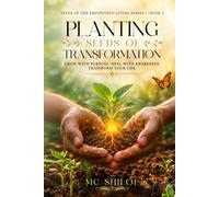 PLANTING SEEDS OF TRANSFORMATION: GROW WITH PURPOSE. HEAL WITH AWARENESS. TRANSFORM YOUR LIFE.