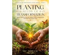 PLANTING SEEDS OF TRANSFORMATION: GROW WITH PURPOSE. HEAL WITH AWARENESS. TRANSFORM YOUR LIFE.