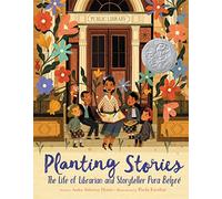 Planting Stories: The Life of Librarian and Storyteller Pura Belpré