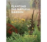 Planting the Natural Garden by Piet Oudolf Piet Oudolf (Auteur)