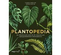 Plantopedia: Der allumfassende Guide für die schönsten und außergewöhnlichsten Zimmerpflanzen. Alles, was du zum Pflegen und Lieben deiner Pflanzen wissen musst