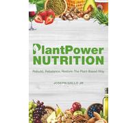 PlantPower Nutrition: Rebuild, Rebalance, Restore-The Plant-Based Way