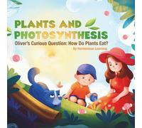 Plants and Photosynthesis Oliver's Curious Question: How Do Plants Eat?: Oliver’s Curious Question: How Do Plants Eat?