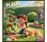 Plants Breathe: A Fun Science Adventure on Photosynthesis and How Plants Share Our Air