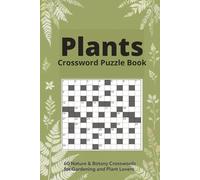 Plants Crossword Puzzle Book 60 Nature & Botany Crosswords for Gardeners and Plant Lovers: Large-print puzzles featuring flowers, trees, herbs, ... and botanical trivia - with full solutions