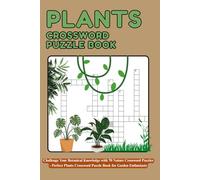Plants crossword puzzle book: Challenge Your Botanical Knowledge with 70 Nature Crossword Puzzles - Perfect Plants Crossword Puzzle Book for Garden Enthusiasts