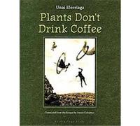 Plants Don't Drink Coffee Unai Elorriaga (Auteur)