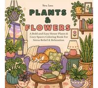 Plants & Flowers: A Bold and Easy House Plants & Cozy Spaces Coloring book for stress Relief & Relaxation