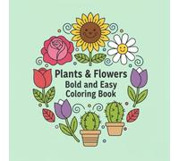 Plants & Flowers Bold and Easy Coloring Book: 30 Simple, Large Line Art Pages - Relaxing Garden & Nature Illustrations for Kids & Beginners: Fun & ... Coloring Pages | Great Gift for All Ages