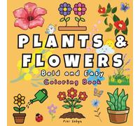 Plants & Flowers Coloring Book: Bold and Easy Floral Coloring Book for Kids, Teens and Adults | Simple Botanical Designs for Relaxation, Stress Relief and Fun