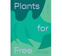 Plants for Free: Seeds and Cuttings to Fill Your Garden