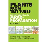 Plants From Test Tubes: An Introduction To Micropropagation (Hardcover) Lydiane Kyte, John G Kleyn, Holly Scoggins (Auteur)