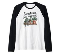 Plants Humor Sometimes I Wet My Plants Succulent Gardening Manche Raglan